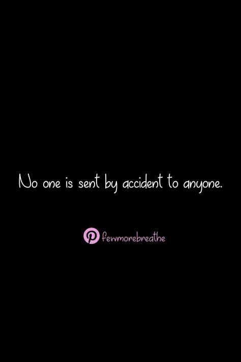 No one is sent by accident to anyone. Writing, Quotes