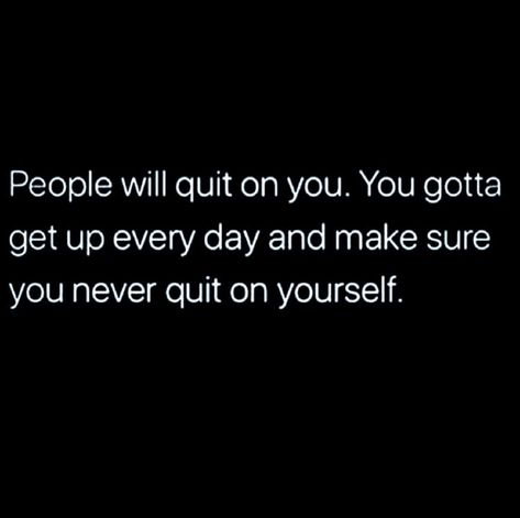 People Will Quit On You. Quotes People, Never Quit, Babe Quotes, You Quotes, Empowerment Quotes, Powerful Words, Real Quotes, Fact Quotes, Girl Quotes