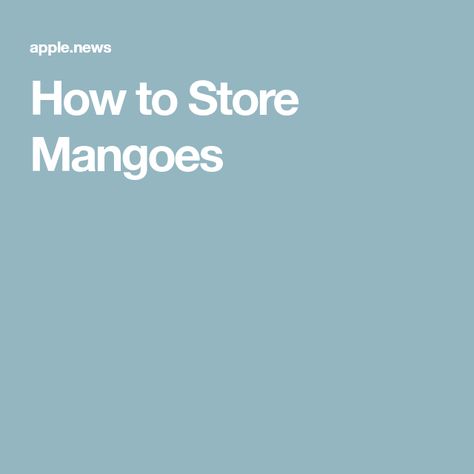 How to Store Mangoes How To Store Mangos, Fruit Fresh, How To Store, Food Facts, Apple News, Fruit