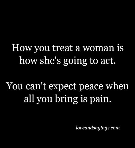 When A Man Hits A Woman Quotes, How You Treat A Woman Quotes, Treat Your Woman Right Quotes, When He Treats You Bad, Quotes About Men Treating Women Bad, How You Treat Your Wife Quotes, How A Man Treats A Woman Quotes, Men Treating Women Badly Quotes, Treat Your Wife Right Quotes