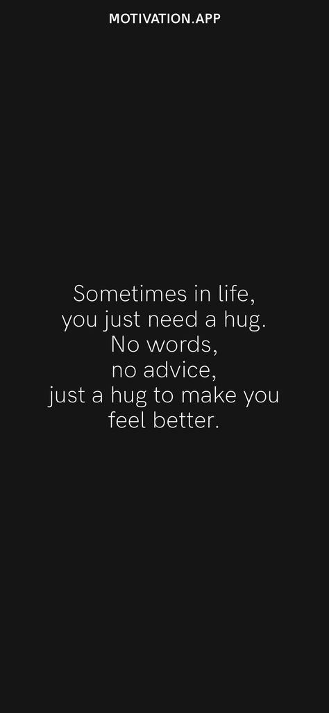 Sometime You Just Need A Hug, I Just Need A Friend Quotes, I Just Want To Hug You Quotes, All I Want Is A Hug Quotes, Want To Hug You Quotes, I Wish I Had Someone To Hug, Sometimes You Just Need A Hug, Quotes On Hugs Feelings, Make Someone Feel Better Quotes