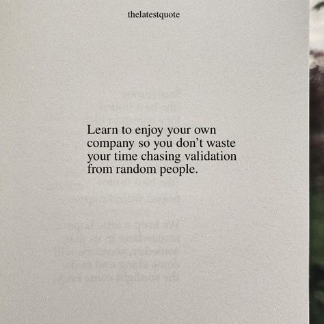 Learn to enjoy your own company so you don’t waste your time chasing validation from random people. Enjoying Self Company Quotes, Quotes About Enjoying Your Own Company, Learning To Enjoy Your Own Company, Learn To Enjoy Your Own Company Quotes, Good Company Quotes People, I Enjoy My Own Company Quotes, Enjoy Your Own Company Quotes, Chasing People Quotes, Good Company Quotes