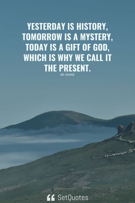 Yesterday is history, tomorrow is a mystery, today is a gift of God, which is why we call it the present. – Bil Keane Tomorrow Is A Mystery, Yesterday Is History, Today Is A Gift, With Meaning, Photo Quotes, The Present, Quote Aesthetic, Best Quotes, Meant To Be