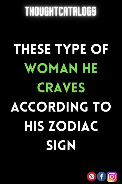 These Type Of Woman He Craves According to His Zodiac Sign | The Thought Catalogs #ZodiacSigns #Astrology #horoscopes #zodiaco #relationshipgoals #love #horoscope #horoscopescompatibility #horoscopesigns #horoscopelovematch #horoscopelove #horoscopes #astrology #astrologyonline #astrologyfacts #astrologytoday #astrologymemes #AriesQoutes #CancerQoutes #LibraQoutes #TaurusQoutes #LeoQoutes #ScorpioQoutes #AquariusQoutes #GeminQoutesi #VirgoQoutes #SagittariusQoutes Horoscope Signs Scorpio, Horoscope Signs Compatibility, Astrology Signs Compatibility, Zodiac Compatibility Chart, Zodiac Signs Characteristics, Zodiac Characteristics, Astrology Today, Horoscope Love Matches, Zodiac Birth Dates