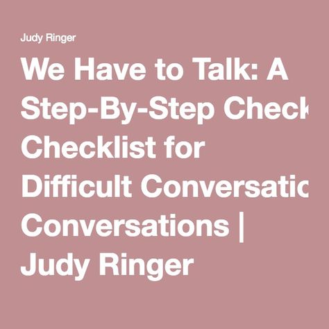 We Have to Talk: A Step-By-Step Checklist for Difficult Conversations | Judy Ringer Difficult Employees, Crucial Conversations, Good Leadership Skills, Leadership Inspiration, Tough Conversations, Employee Development, Work Goals, Conversation Skills, How To Motivate Employees