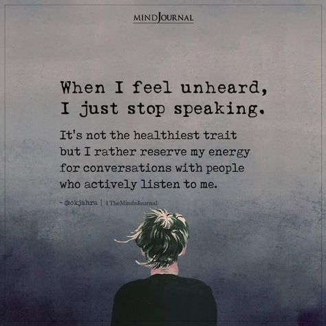 Being Me Quotes, Feeling Unheard, Quotes To Lift Your Spirits, Conversation Quotes, Listening Quotes, Down Quotes, When Youre Feeling Down, Energy Quotes, Listen To Me