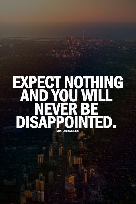 expect nothing and you will never be dissapointed Expectation Quotes, Random Quotes, Quotes Quotes, Life Goals, Good Advice, Way Of Life, The Words, Great Quotes, Wisdom Quotes