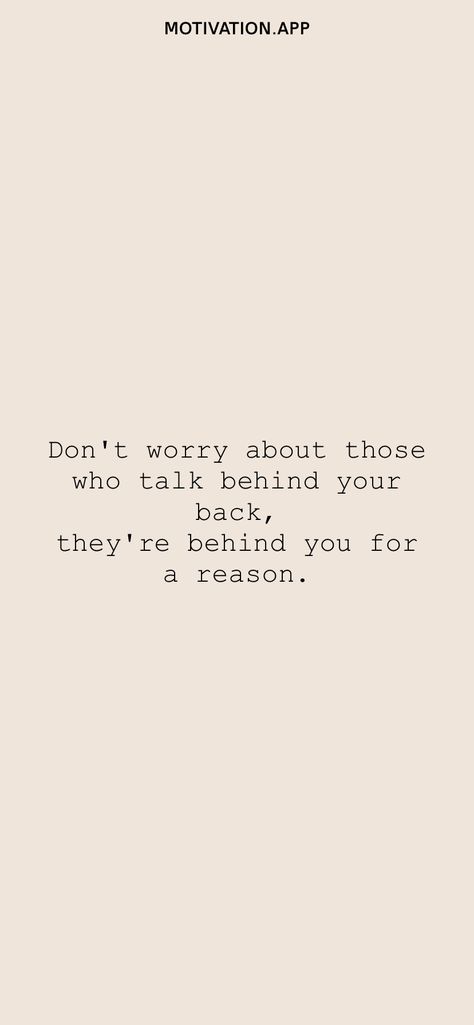 They Are Behind You For A Reason, Dont Talk Behind My Back Quotes, Don’t Talk About Me Quotes, Let People Talk Behind Your Back, Quotes About Talking Behind Your Back, Let Them Talk Behind Your Back, Talk Behind My Back Quotes, Don’t Look Back, Talk Behind Your Back Quotes