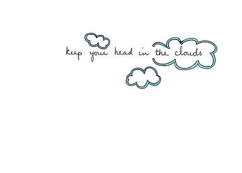 Head In The Clouds Tattoo, Cloud Quotes, Affirmation Art, Blue Roses Wallpaper, Bunny Tattoos, Cloud Tattoo, Small Quotes, Doodle Tattoo, Head In The Clouds