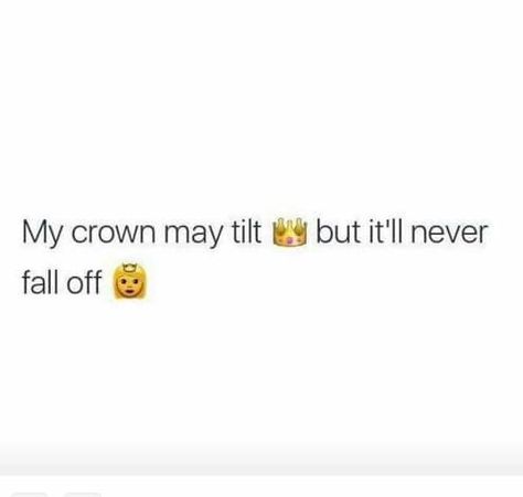 My crown may tilt but it'll never fall off.                                                                                                                                                                                 More Queen Captions, Simply Quotes, Future Quotes, About Quotes, Word Of Advice, Relatable Tweets, Caption Quotes, Sassy Quotes, Note To Self Quotes