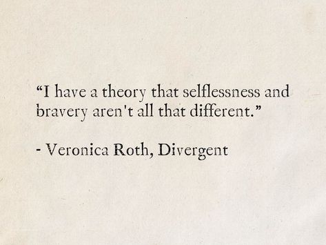 Qoutes About Selflessness, Four Quotes Divergent, Quotes From Divergent Book, Divergent Aesthetic Factions, Divergent Quotes Inspirational, Divergent Quotes Book, Quotes About Selflessness, Selfless Aesthetic, Quotes From Divergent