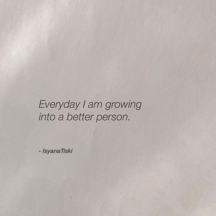 a piece of paper with a quote on it that says, everyday i am growing into a better person