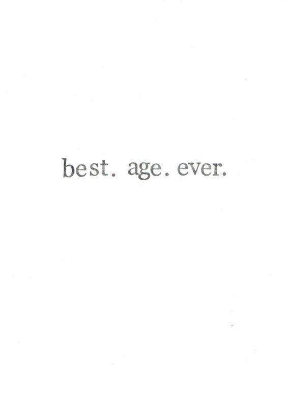 the words best age ever are written in black and white on a white paper background