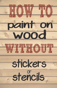 the words how to paint on wood without stickers or stencils are shown