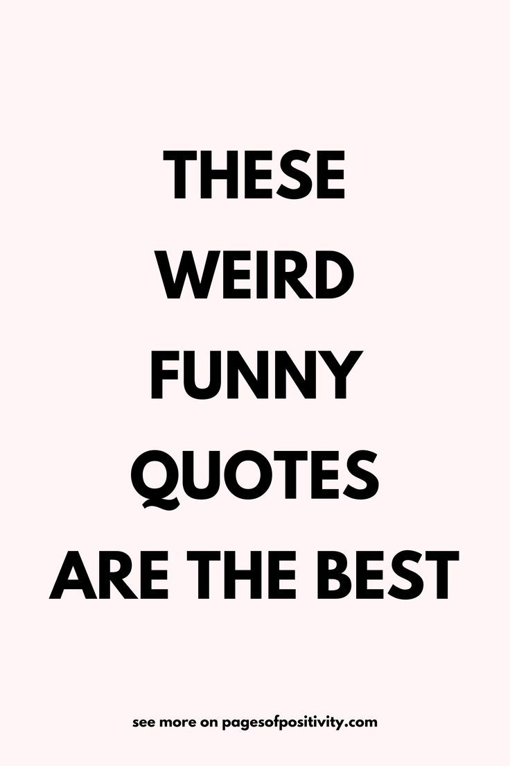 a black and white poster with the words, these weird funny quotes are the best