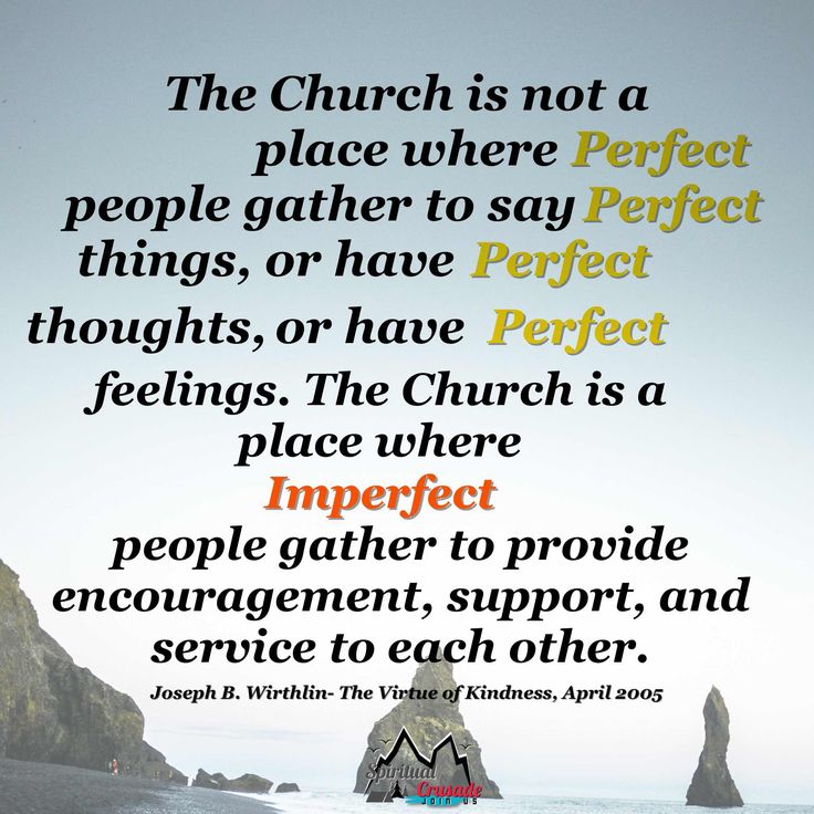 the church is not a place where people gather to say perfect things, or have perfect feelings