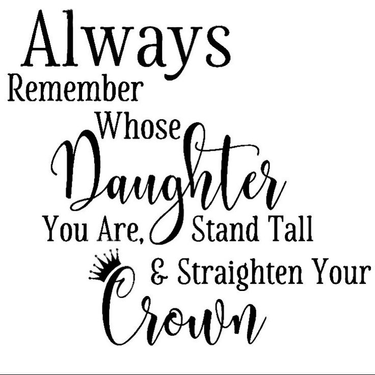 a black and white quote with the words always remembers who daughter you are, stand tall & straighten your crown