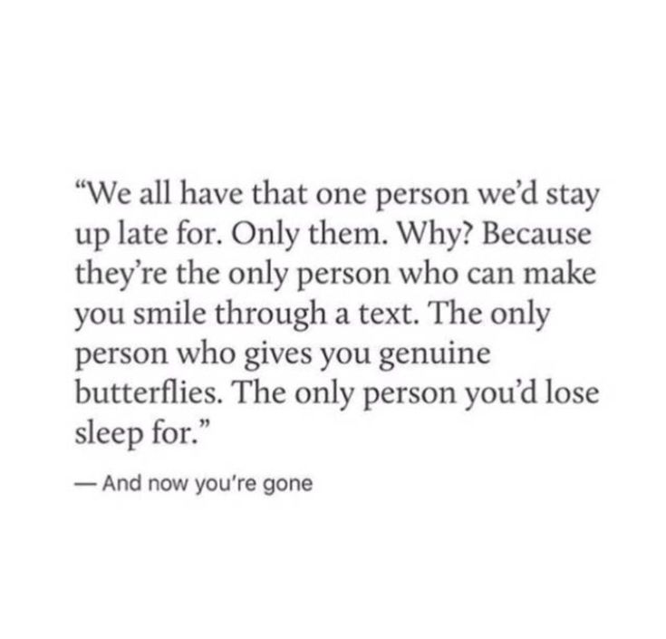 a quote that reads, we all have that one person we stay up late for only them why? because they're the only person who can make you smile