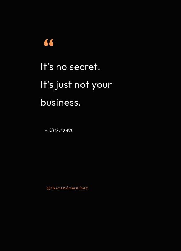 the quote it's no secret it's just not your business