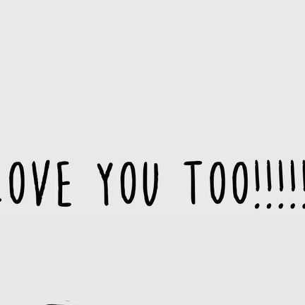 a black and white photo with the words i love you too