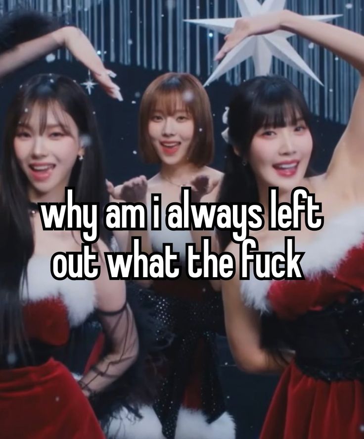 three girls in christmas outfits with the caption why am i always left out what the f