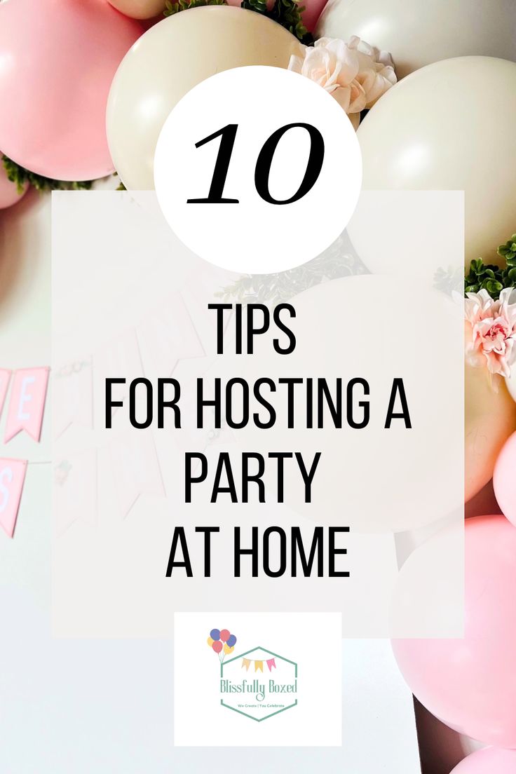 balloons and streamers with text overlay that reads 10 tips for hosting a party at home