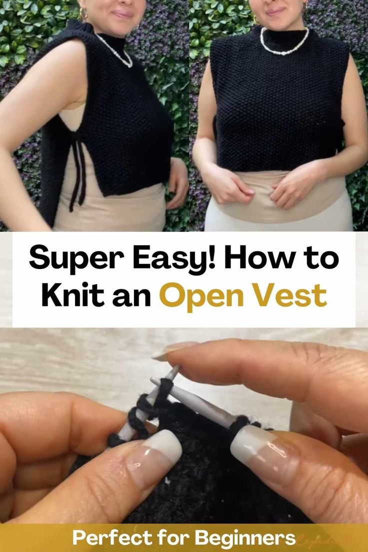 two photos with text that says super easy how to knit an open vest perfect for beginners