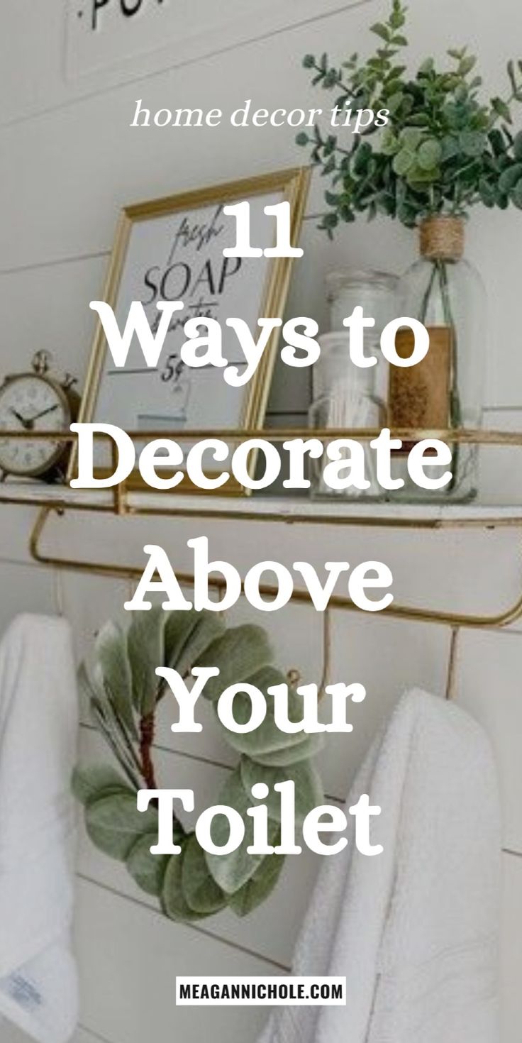 a bathroom with white towels and plants on the shelf, text reads 11 ways to decorate above your toilet