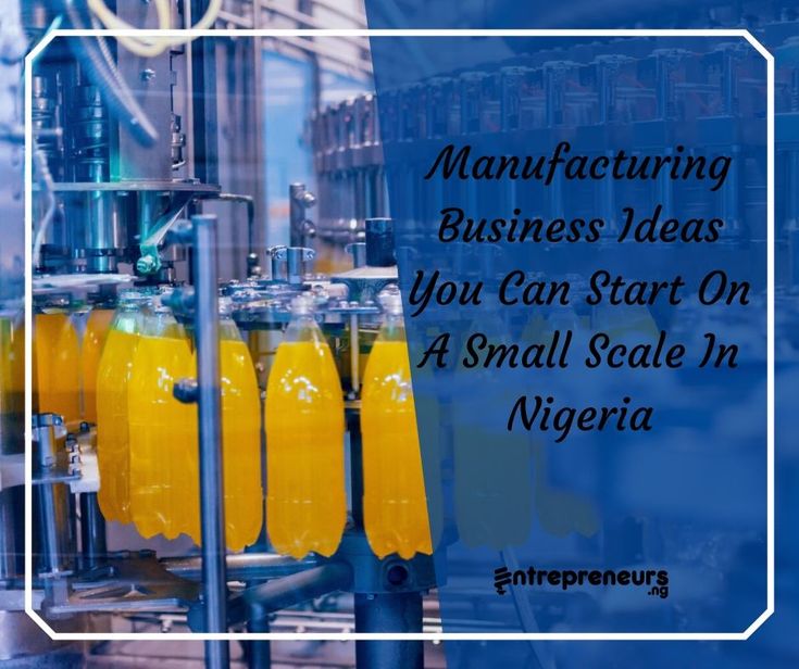 the words manufacturing business ideas you can start on a small scale in nigeria