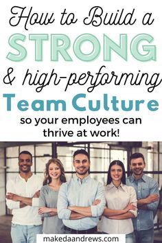 a group of people with the words how to build a strong and high - performing team culture