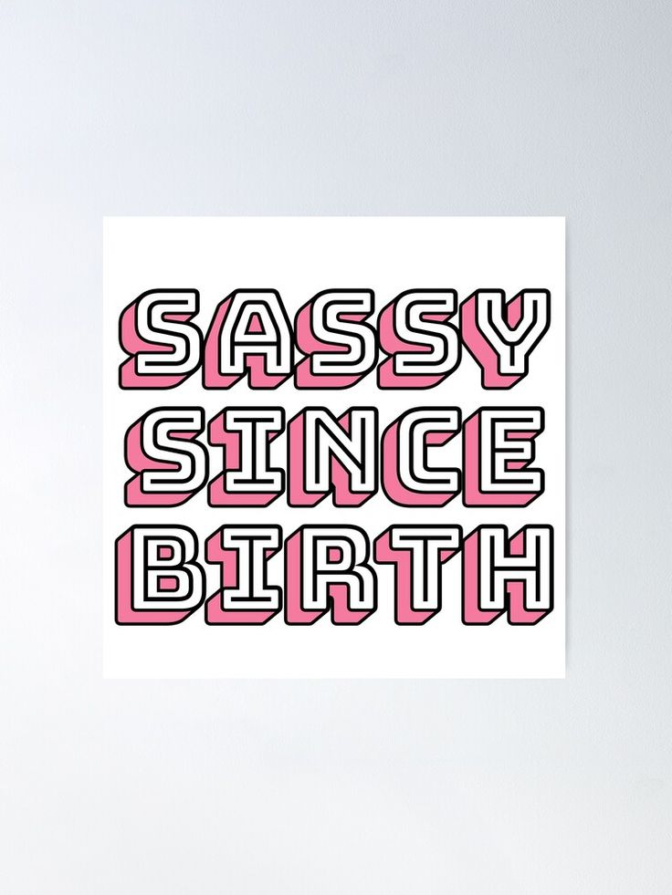 the words sassy since birth are in pink and black on a white background poster