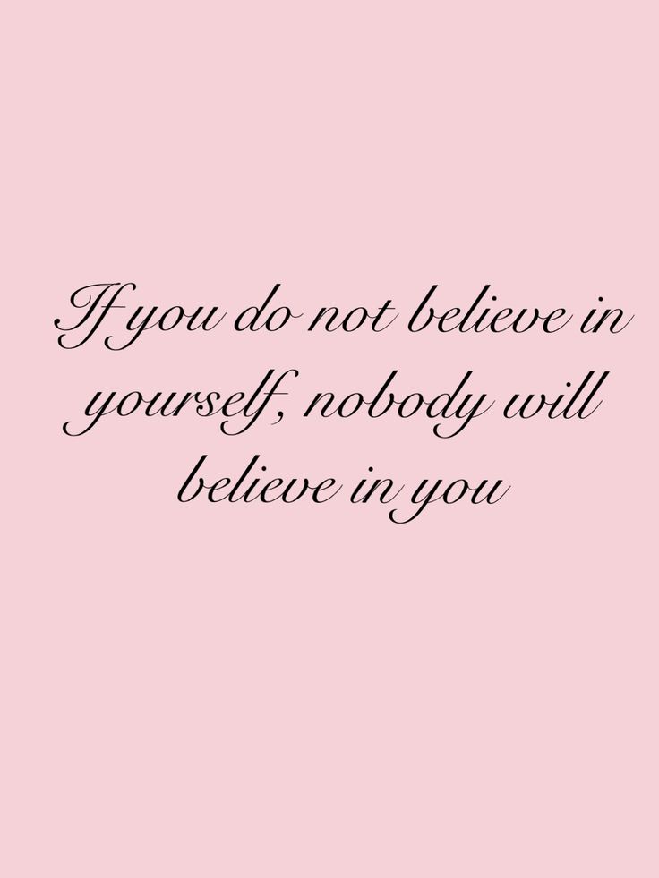 a pink background with the words if you do not believe in yourself, nobody will believe in