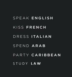 the words speak english, kiss french, dress italian, spend arab party caribbean