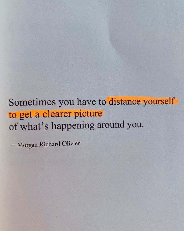 a piece of paper with a quote on it that says sometimes you have to distance yourself to get a clear picture of what's happening around you