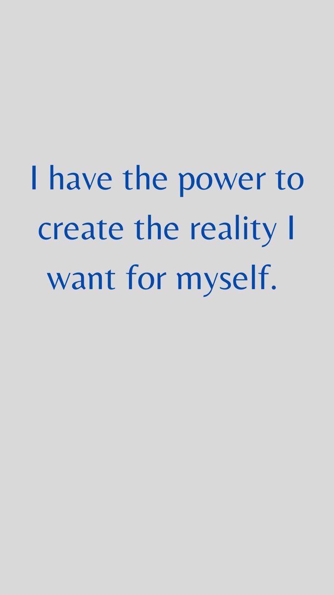 an image with the words i have the power to create the reality i want for my self