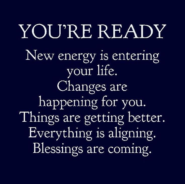 a quote that says you're ready new energy is entering your life changes are happening for