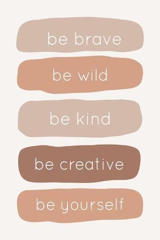 the words be brave, be wild, be kind and be creative in different colors