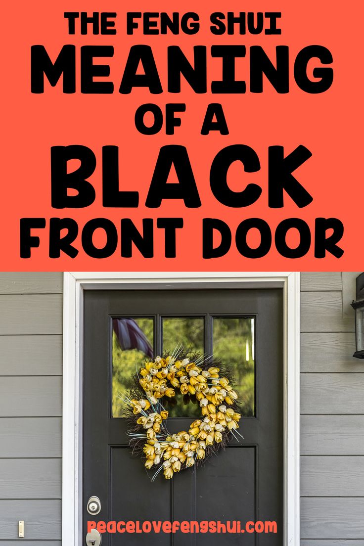 a black front door with the words, the feng shut meaning of a black front door