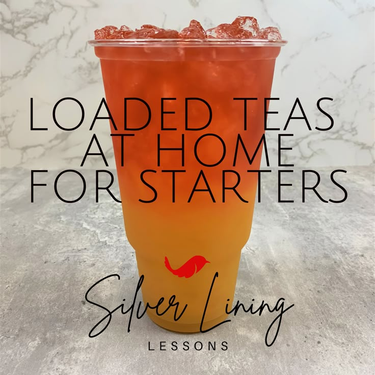 a drink with the words loaded teas at home for starters on it and an orange cup filled with ice