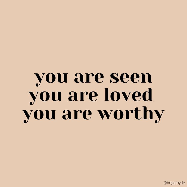 a quote that reads, you are seen you are loved you are worthy