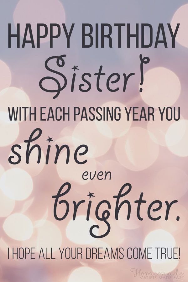 happy birthday sister with each passing year you shine even brighter i hope all your dreams come true