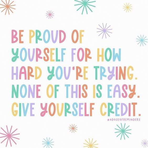 a quote that says, be proud of yourself for how hard you're trying none of this is easy give yourself credit