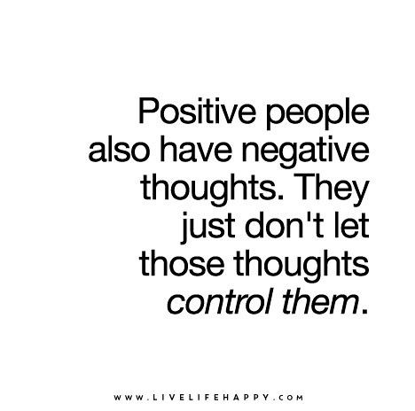 a black and white photo with the words positive people also have negative thought they just don't let those thoughts control them