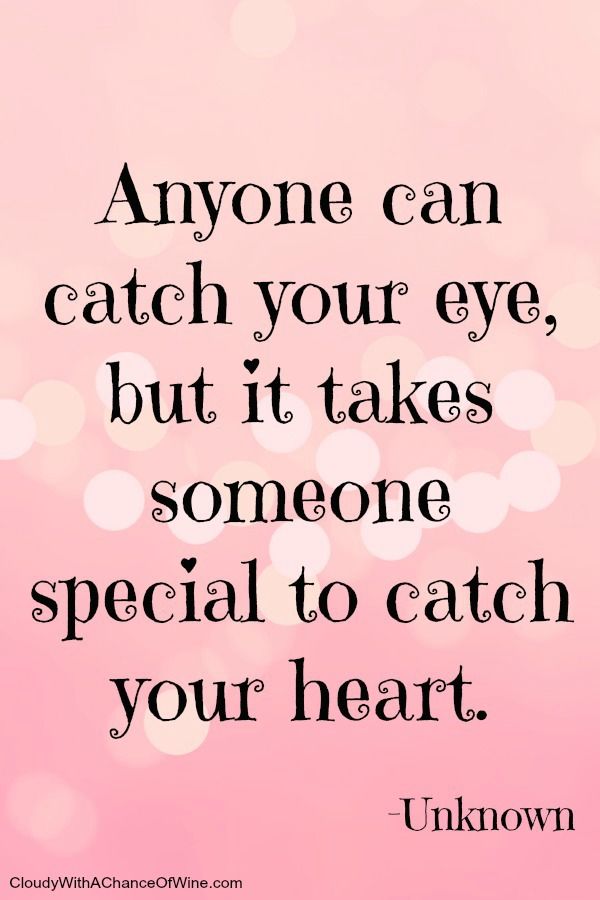 a quote that says anyone can catch your eye, but it takes someone special to catch your heart