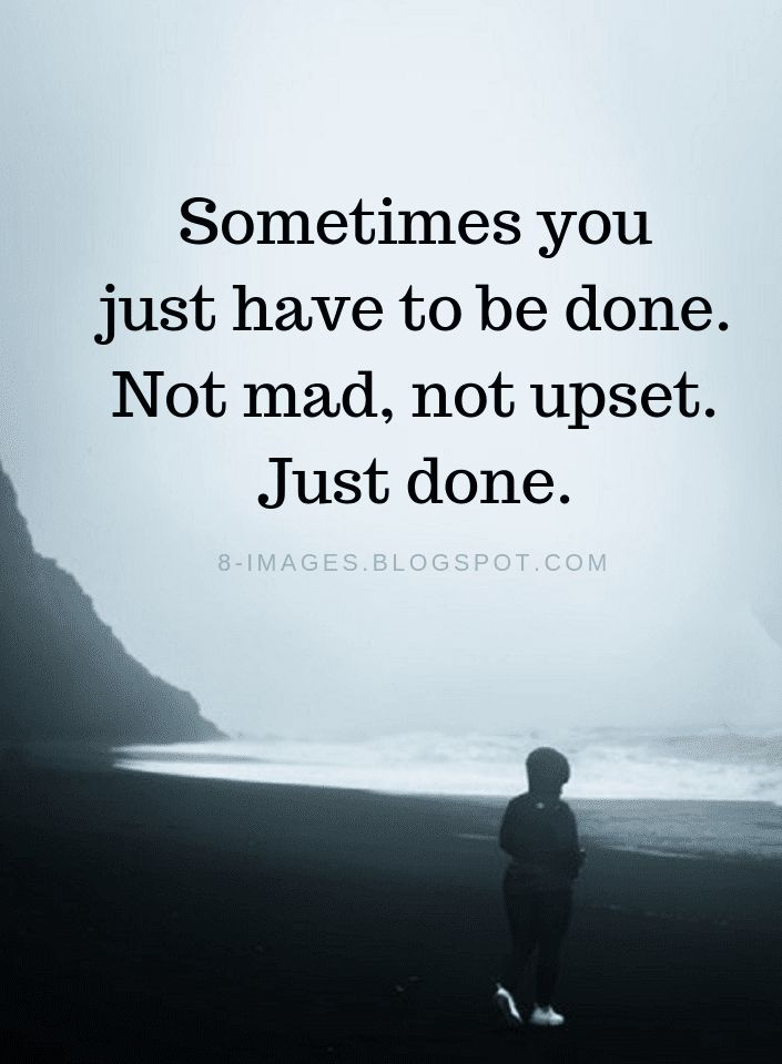 Sometimes Quotes Sometimes you just have to be done. Not mad, not upset. Just done. Sometimes You Just Have To Be Done Quote, Quotes On Being Done, Sometimes Quotes Feelings, Just Done Quotes Feelings, Being Done Quotes, Mad Person, Sometimes Quotes, Mad Quotes, Just Done