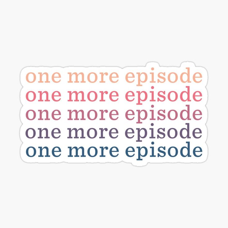 the one more episode sticker on a white background with an orange, blue and pink quote