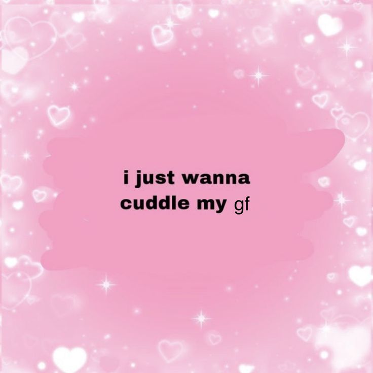 i just wanna cuddle my gf on pink background with hearts and stars