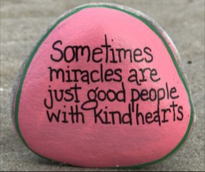 a rock with some writing on it that says sometimes miracles are just good people with kind of hearts