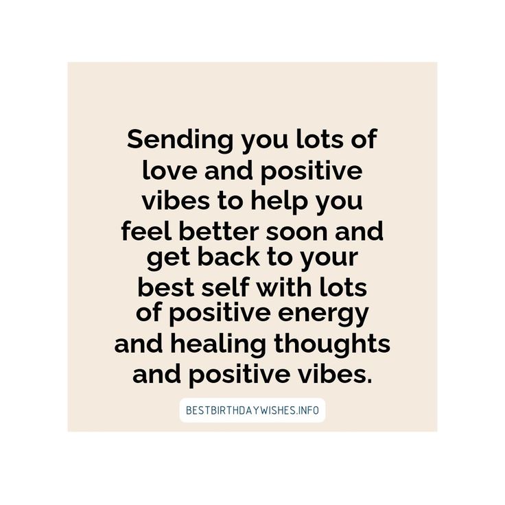 a quote that says sending you lots of love and positive vibes to help you feel better