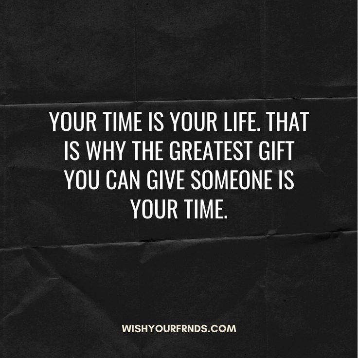 a black and white photo with the quote your time is your life that is why the greatest gift you can give someone is your time